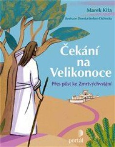 Čekání na Velikonoce: Přes půst ke Zmrtvýchvstání