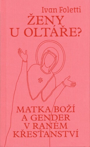 Ženy u oltáře?: Matka Boží a gender v raném křesťanství