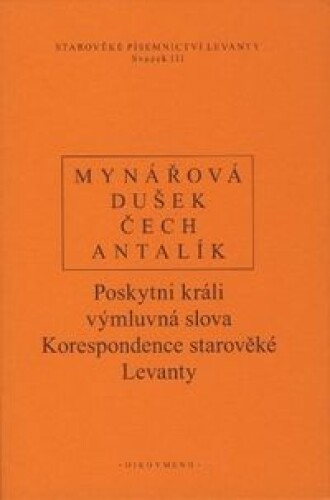 Poskytni králi výmluvná slova. Korespondence starověké Levanty.
