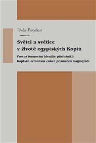 Světci a světice v životě egyptských Koptů: Proces formování identity příslušníků Koptské orthodoxní církve prismatem hagiografií
