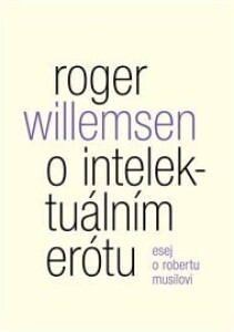 O intelektuálním erótu. Esej o Robertu Musilovi