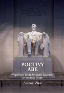 Poctivý Abe: vyprávění o životě Abrahama Lincolna, osvoboditele otroků 1809 - 1865