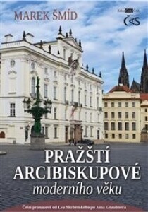 Pražští arcibiskupové moderního věku: aneb Čeští primasové od Lva Skrbenského po Jana Graubnera