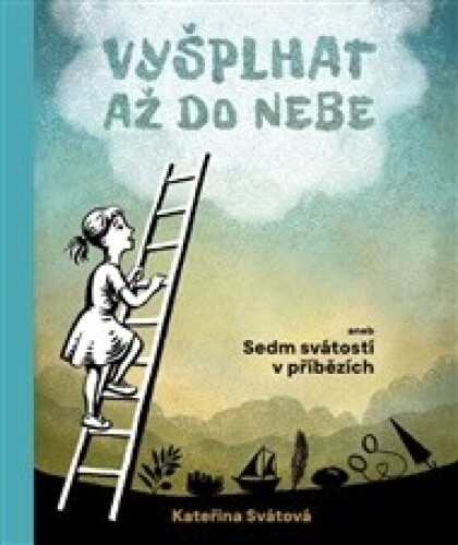 Vyšplhat až do nebe: aneb sedm svátostí v příbězích