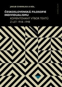 Československá filosofie individualismu: Komentovaný výbor textů z let 1918–1948