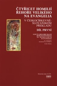 Čtyřicet homilií Řehoře Velikého na evangelia v českocírkevněslovanském překladu 1.díl