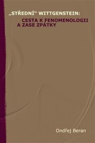 „Střední“ Wittgenstein: cesta k fenomenologii a zase zpátky