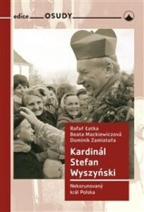 Kardinál Stefan Wyszyński: Nekorunovaný král Polska