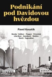 Podnikání pod Davidovou hvězdou: Bondy, Kolben, Popper, Petschek, Löw-Beer, Auerbach, Waldes, Reich, Tugendhat
