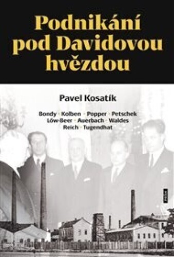 Podnikání pod Davidovou hvězdou: Bondy, Kolben, Popper, Petschek, Löw-Beer, Auerbach, Waldes, Reich, Tugendhat