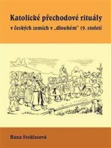 Katolické přechodové rituály v českých zemích v "dlouhém" 19. století
