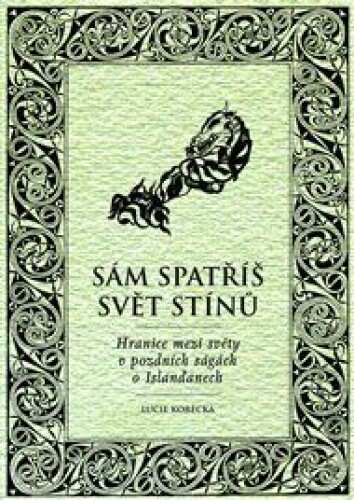 Sám spatříš svět stínů: Hranice mezi světy v pozdních ságách o Islanďanech