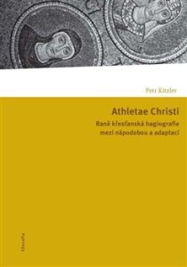 Athletae Christi-Raně křesťanská hagiografie mezi nápodobou a adaptací