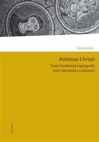 Athletae Christi-Raně křesťanská hagiografie mezi nápodobou a adaptací