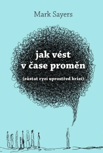 Jak vést v čase proměn (zůstat ryzí uprostřed krizí)