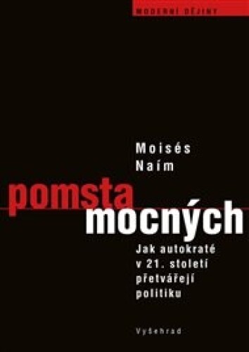 Pomsta mocných: Jak autokrati přetvářejí politiku v 21. století