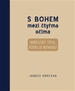 S Bohem mezi čtyřma očima: modlitby těch, kteří se nemodlí