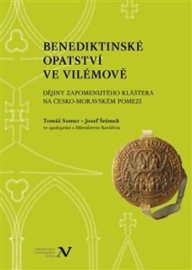 Benediktinské opatství ve Vilémově-Dějiny zapomenutého kláštera na česko-moravském pomezí