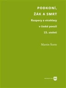 Podkoní, žák a smrt: Rozpory a vícehlasy v české poezii 15. století