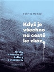 Když je všechno na cestě ke zkáze: Úvahy o konci a cíli kultury a modernity