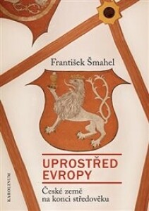 Uprostřed Evropy: České země na konci středověku