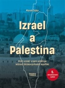 Izrael a Palestina: Proč vznikl a kam směřuje klíčový blízkovýchodní konflikt