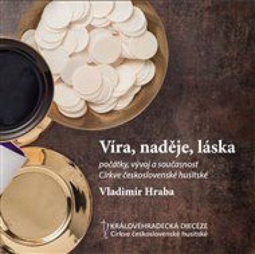 Víra, naděje, láska: počátky, vývoj a současnost Církve československé husitské