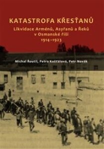 Katastrofa křesťanů: Likvidace Arménů, Asyřanů a Řeků v Osmanské říši v letech 1914-1923