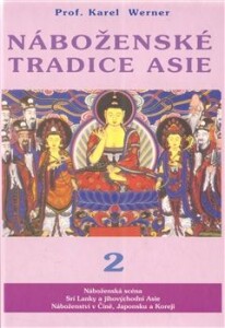 Náboženské tradice Asie - 2-Náboženská scéna Srí Lanky a jihovýchodní Asie. Náboženství v Číně, Japonsku a Koreji.