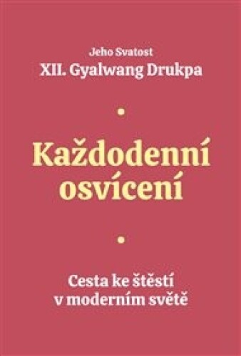 Každodenní osvícení: Cesta ke štěstí v moderním světě