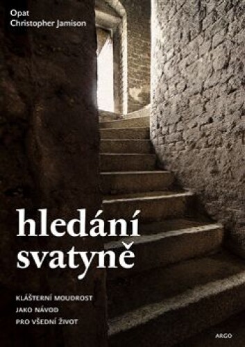 Hledání svatyně-Klášterní moudrost jako návod pro všední život