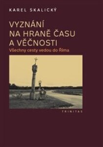 Vyznání na hraně času a věčnosti: Všechny cesty vedou do Říma