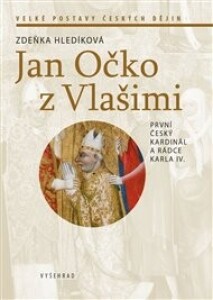 Jan Očko z Vlašimi: První český kardinál a rádce Karla IV.