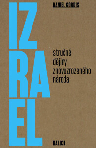 IZRAEL - Stručné dějiny znovuzrozeného národa 