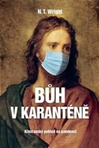 Bůh v karanténě: Křesťanský pohled na pandemii