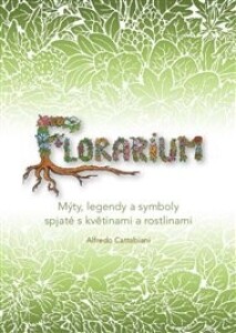 Florarium: Mýty, legendy a symboly spjaté s květinami a rostlinami
