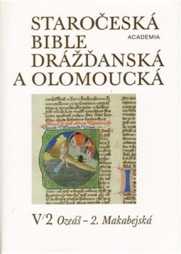 Staročeská bible drážďanská a olomoucká sv.V/I.,V/II. - V 2. Ozeáš - 2. Makabejská