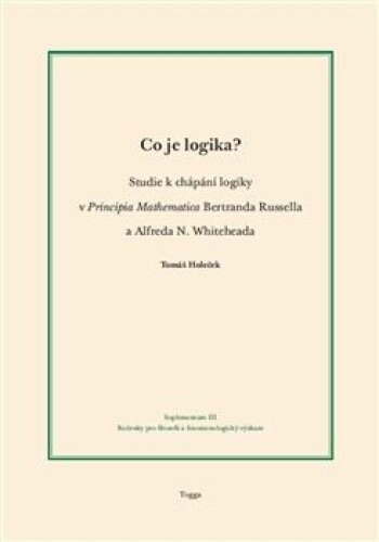 Co je logika?-Studie k chápání logiky v Principia Mathematica Bertranda Russella a Alfreda N. Whiteheada