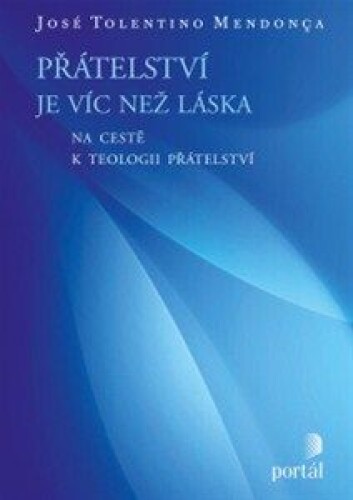 Přátelství je víc než láska-Na cestě k teologii přátelství