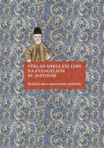 Výklad Mikuláše Lyry na evangelium sv. Matouše: Kritická edice staročeského překladu