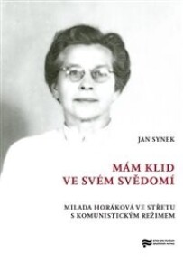 Mám klid ve svém svědomí: Milada Horáková ve střetu s komunistickým režimem