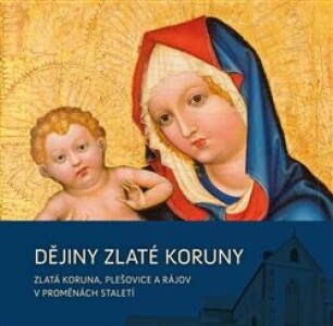 Dějiny Zlaté Koruny-Zlatá Koruna, Plešovice a Rájov v proměnách staletí