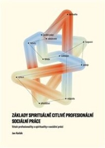 Základy spirituálně citlivé profesionální sociální práce:: Vztah profesionality a spirituality v sociální práci