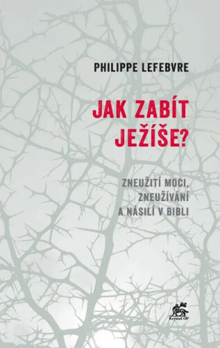 Jak zabít Ježíše: Zneužití moci, zneužívání a násilí v Bibli